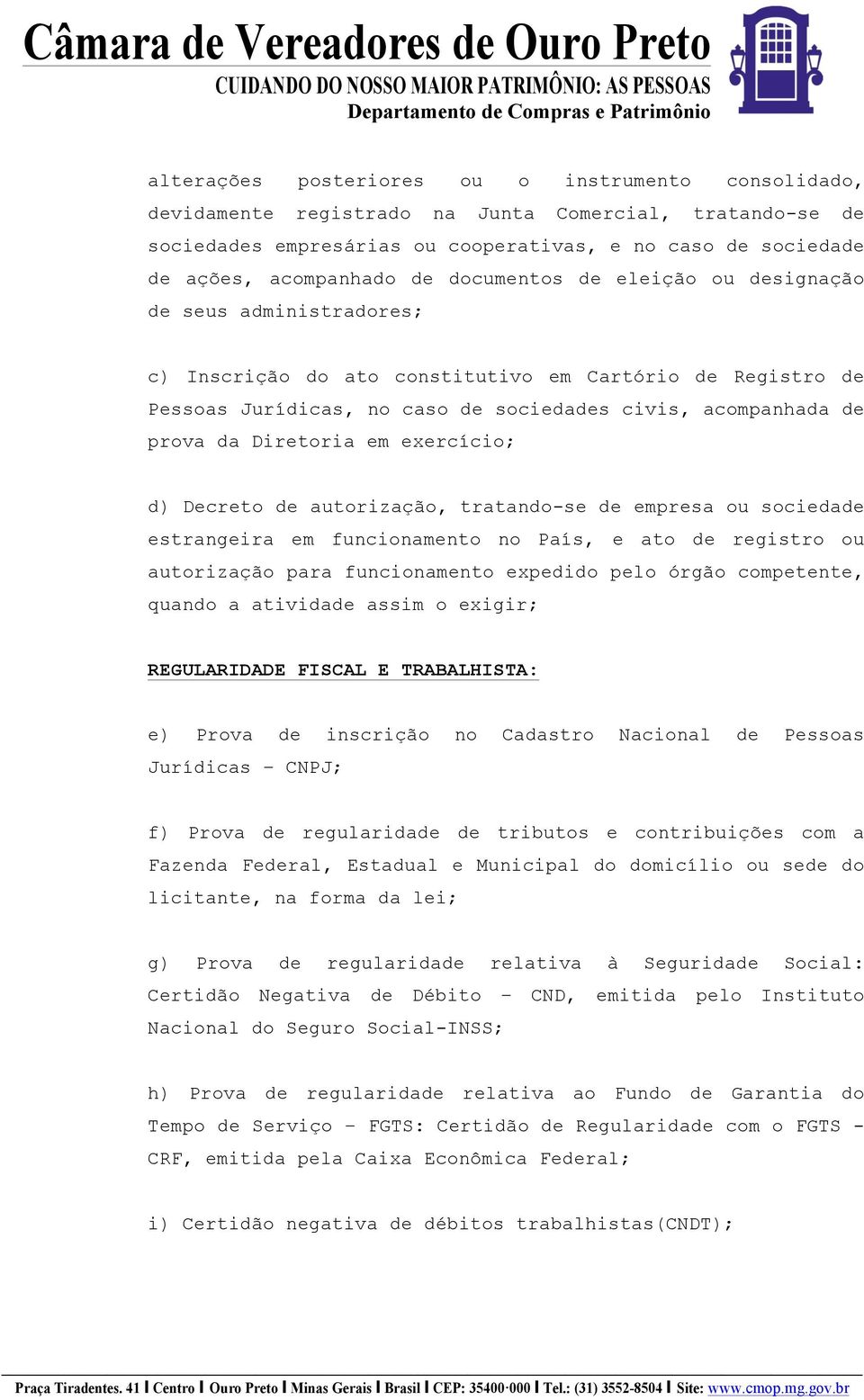 Diretoria em exercício; d) Decreto de autorização, tratando-se de empresa ou sociedade estrangeira em funcionamento no País, e ato de registro ou autorização para funcionamento expedido pelo órgão