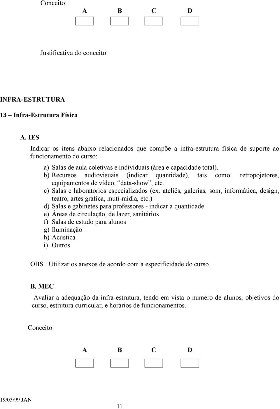 ateliês, galerias, som, informática, design, teatro, artes gráfica, muti-midia, etc.