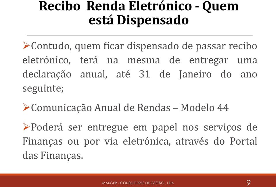 Janeiro do ano seguinte; Comunicação Anual de Rendas Modelo 44 Poderá ser entregue