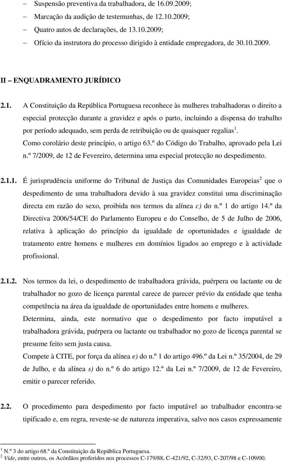 dispensa do trabalho por período adequado, sem perda de retribuição ou de quaisquer regalias 1. Como corolário deste princípio, o artigo 63.º do Código do Trabalho, aprovado pela Lei n.