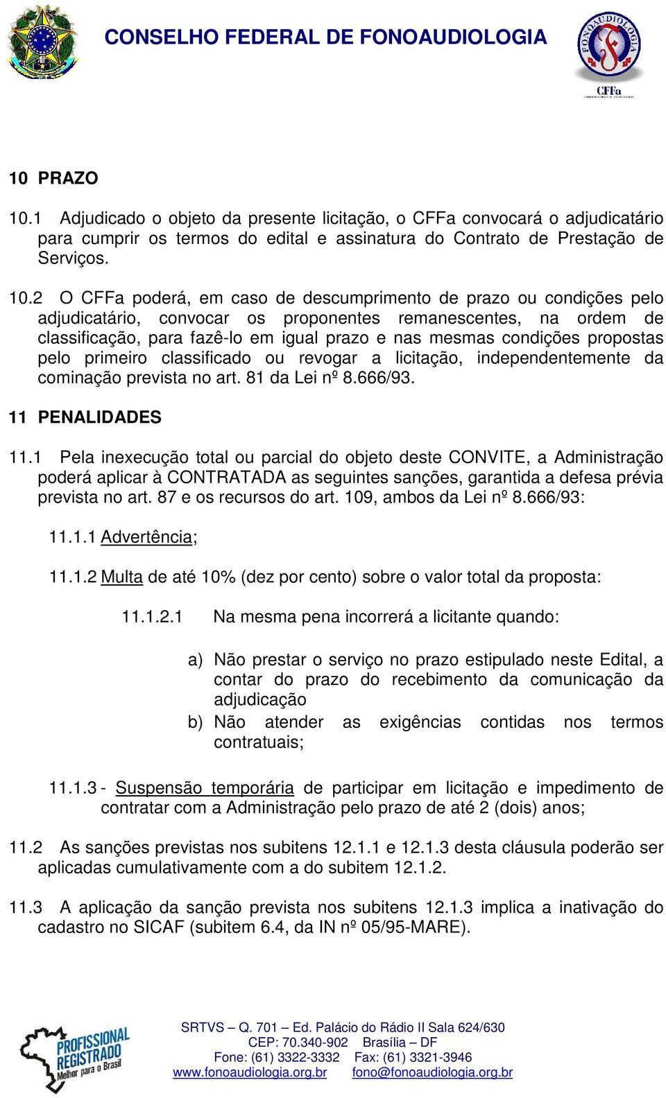 2 O CFFa poderá, em caso de descumprimento de prazo ou condições pelo adjudicatário, convocar os proponentes remanescentes, na ordem de classificação, para fazê-lo em igual prazo e nas mesmas