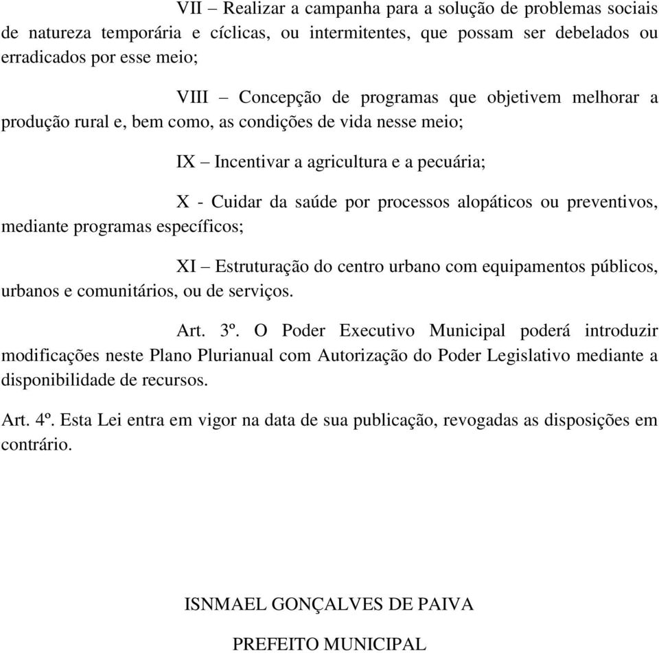 programas específicos; XI Estruturação do centro urbano com equipamentos públicos, urbanos e comunitários, ou de serviços. Art. 3º.