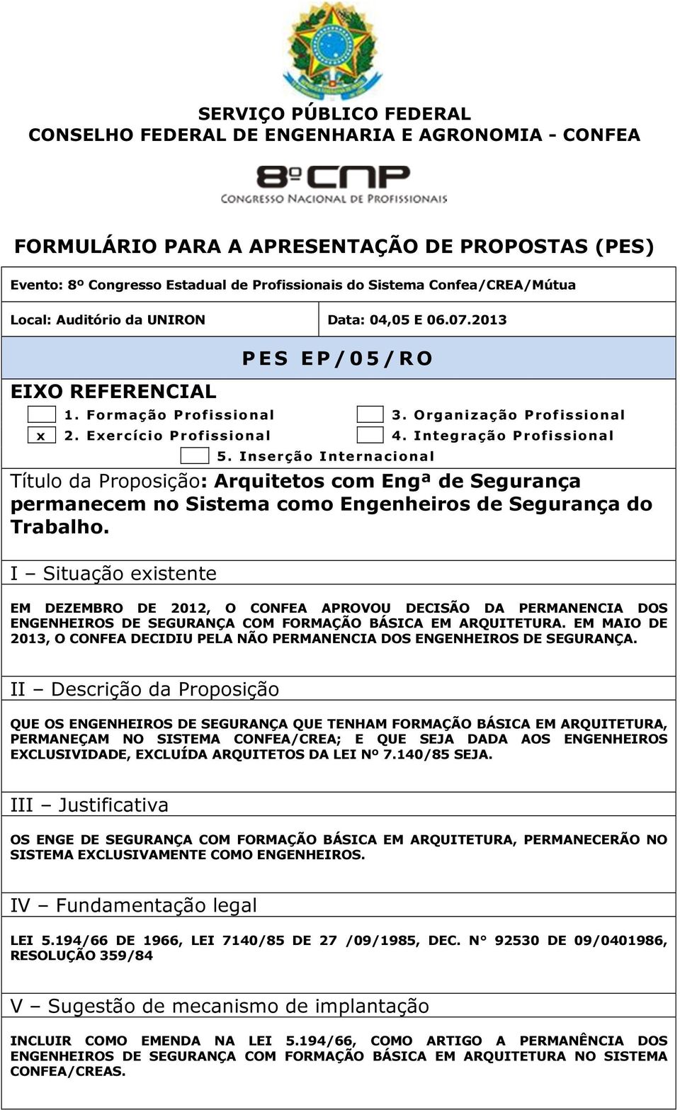 EM DEZEMBRO DE 2012, O CONFEA APROVOU DECISÃO DA PERMANENCIA DOS ENGENHEIROS DE SEGURANÇA COM FORMAÇÃO BÁSICA EM ARQUITETURA.