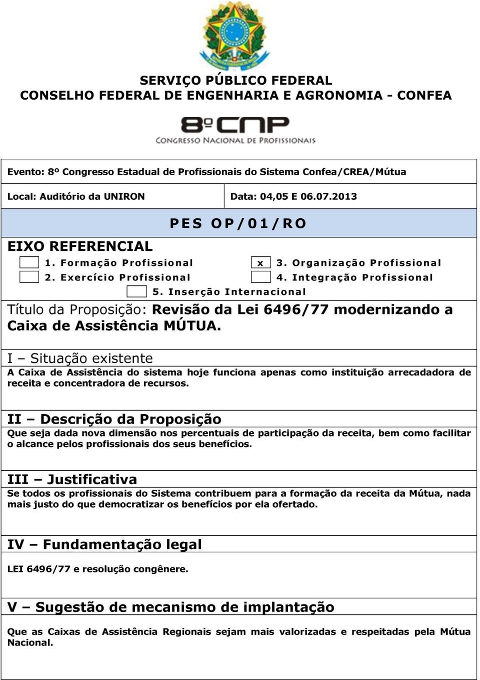 A Caixa de Assistência do sistema hoje funciona apenas como instituição arrecadadora de receita e concentradora de recursos.