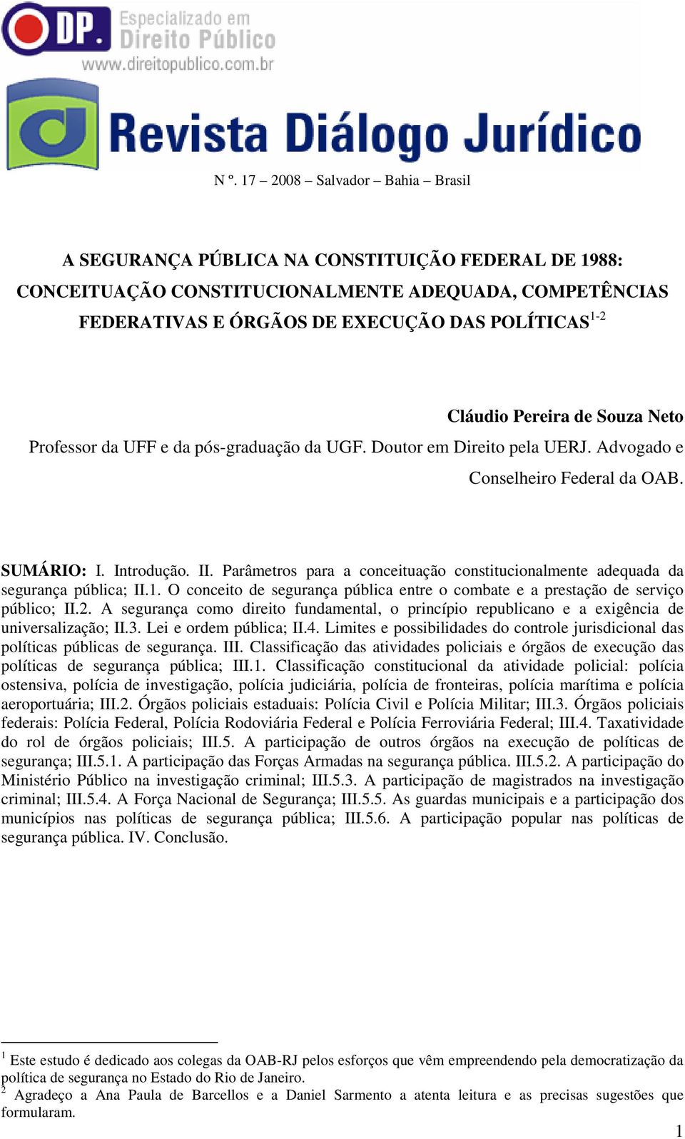 Parâmetros para a conceituação constitucionalmente adequada da segurança pública; II.1. O conceito de segurança pública entre o combate e a prestação de serviço público; II.2.