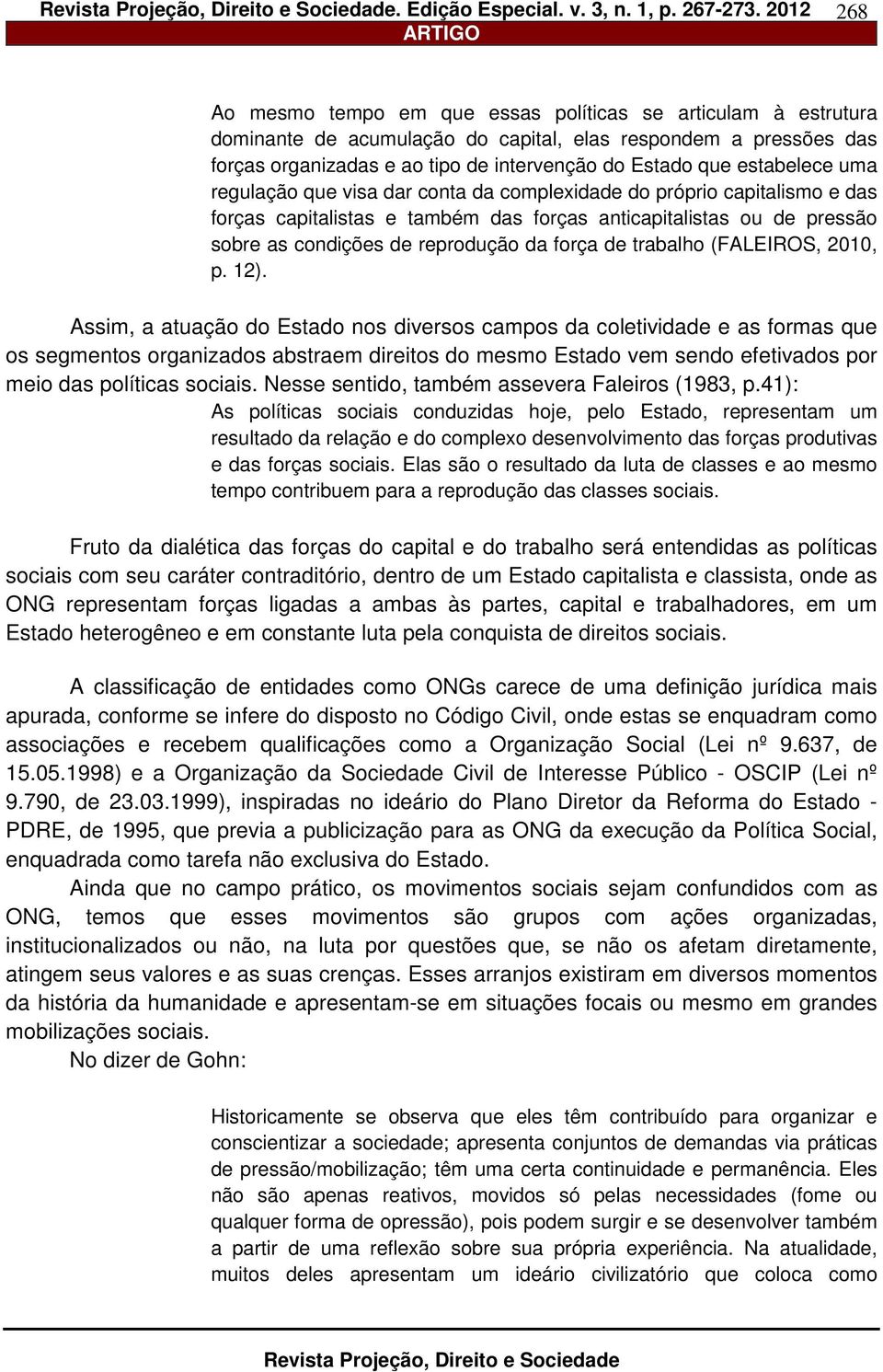 força de trabalho (FALEIROS, 2010, p. 12).