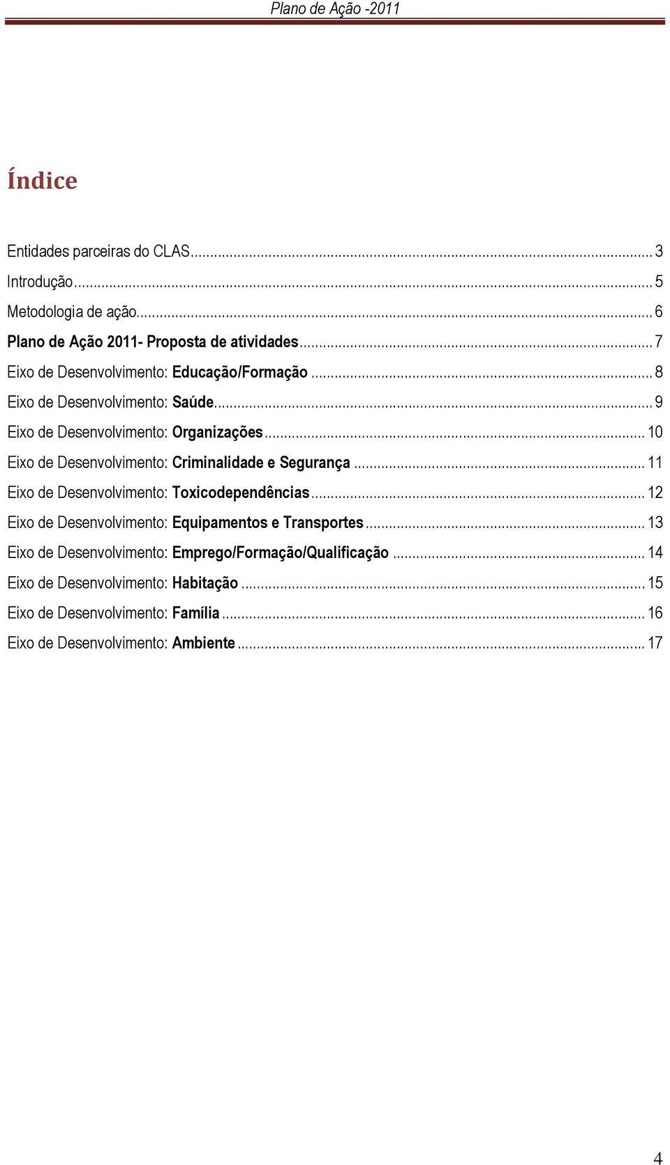 .. 10 Eixo de Desenvolvimento: Criminalidade e Segurança... 11 Eixo de Desenvolvimento: Toxicodependências.