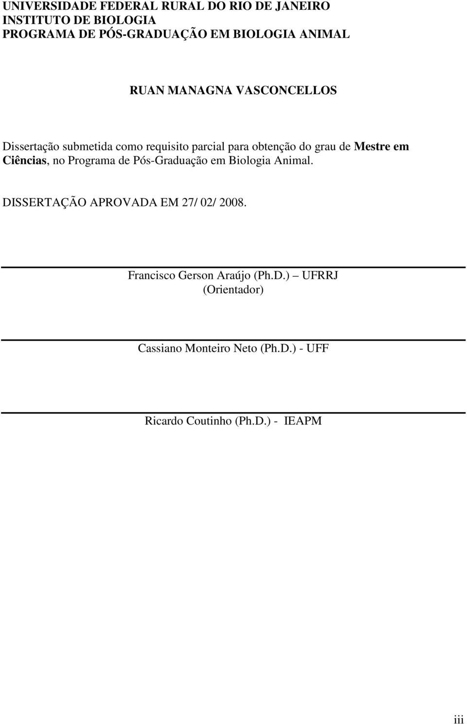 Mestre em Ciências, no Programa de Pós-Graduação em Biologia Animal. DISSERTAÇÃO APROVADA EM 7/ / 8.