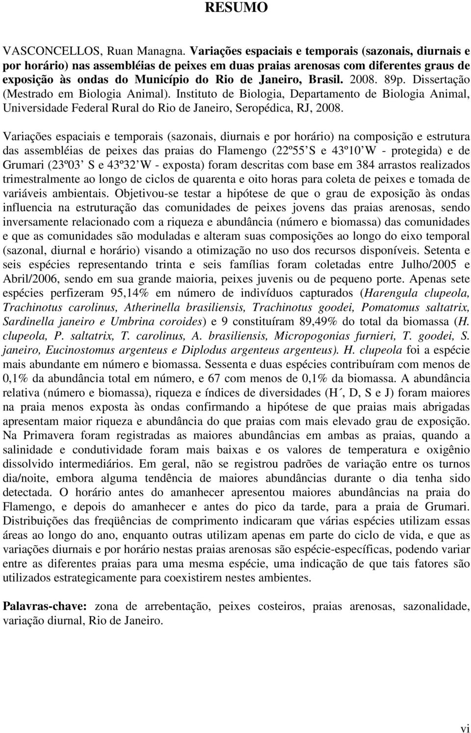 8. 89p. Dissertação (Mestrado em Biologia Animal). Instituto de Biologia, Departamento de Biologia Animal, Universidade Federal Rural do Rio de Janeiro, Seropédica, RJ, 8.