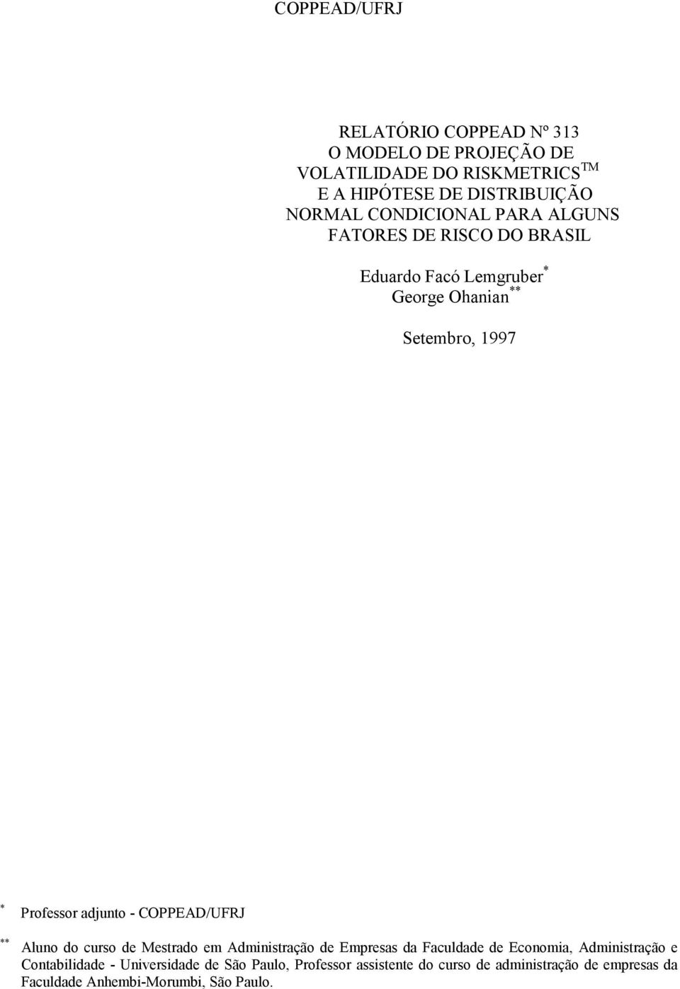 adjunto - COPPEAD/UFRJ Aluno do curso de Mestrado em Administração de Empresas da Faculdade de Economia, Administração e