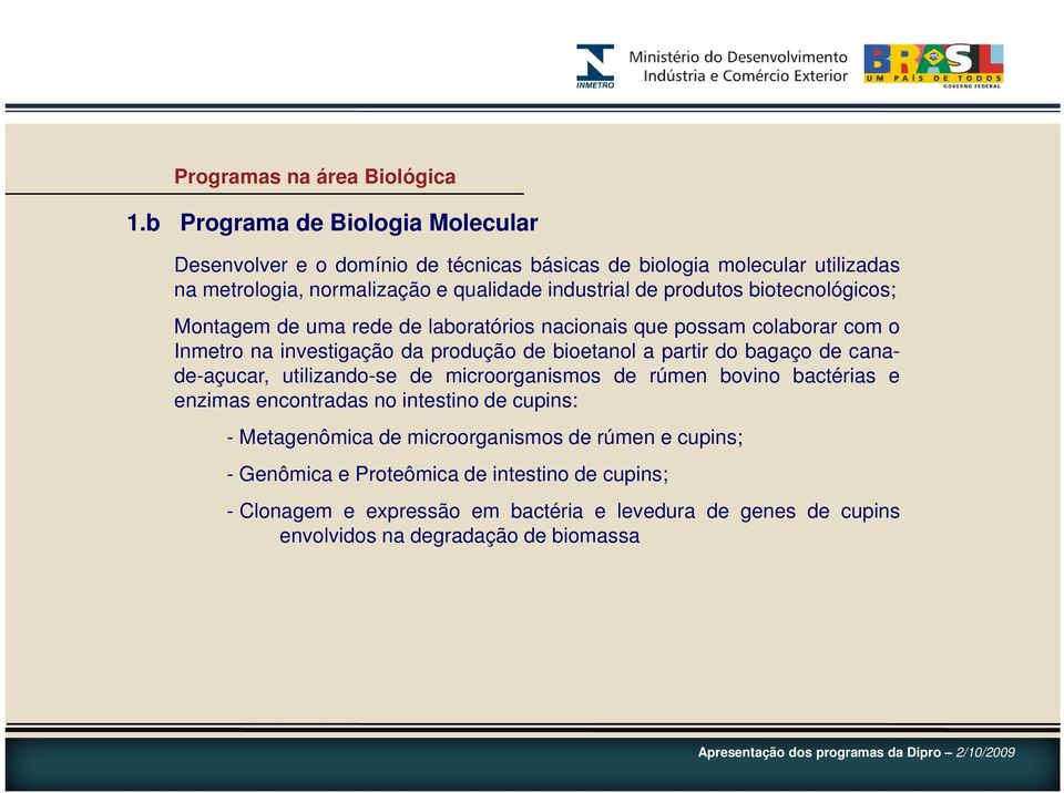 produtos biotecnológicos; Montagem de uma rede de laboratórios nacionais que possam colaborar com o Inmetro na investigação da produção de bioetanol a partir do bagaço de