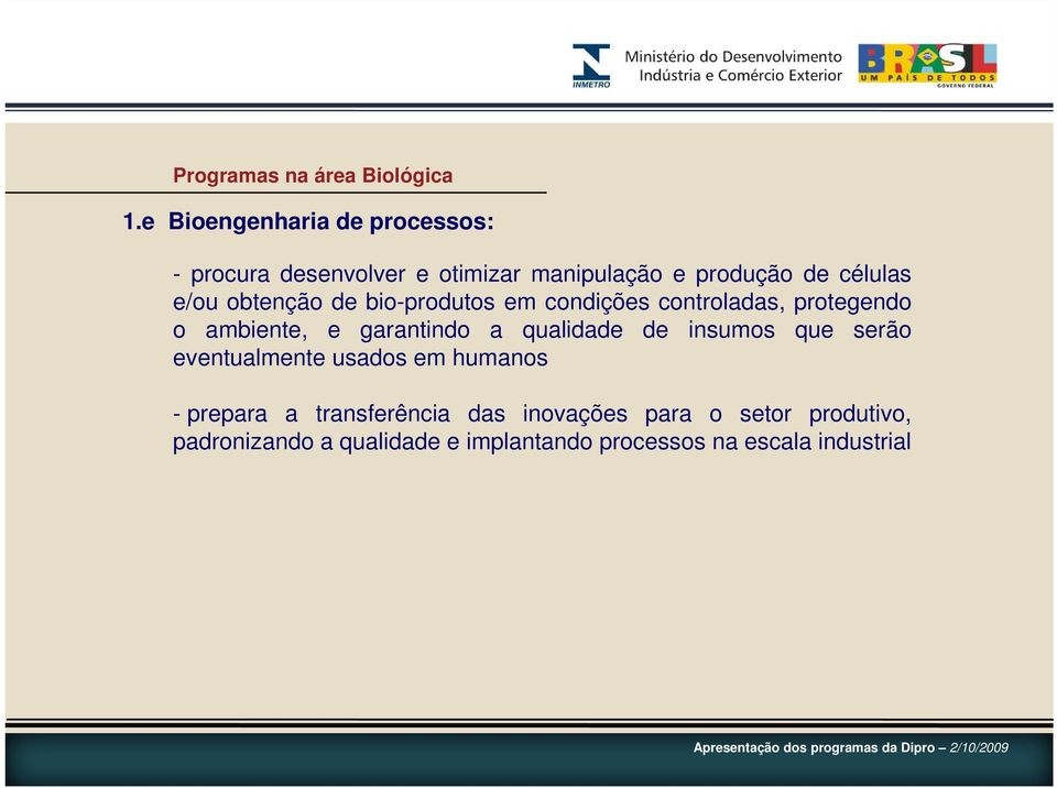 obtenção de bio-produtos em condições controladas, protegendo o ambiente, e garantindo a qualidade de