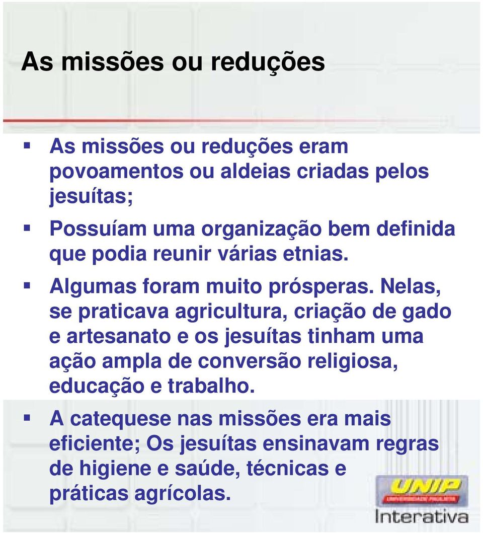 Nelas, se praticava agricultura, criação de gado e artesanato e os jesuítas tinham uma ação ampla de conversão