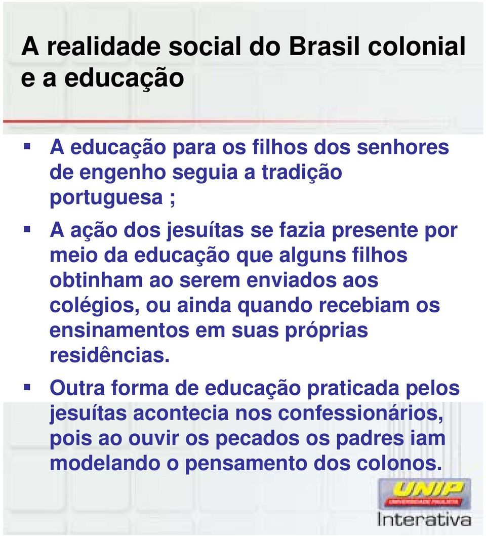 aos colégios, ou ainda quando recebiam os ensinamentos em suas próprias residências.