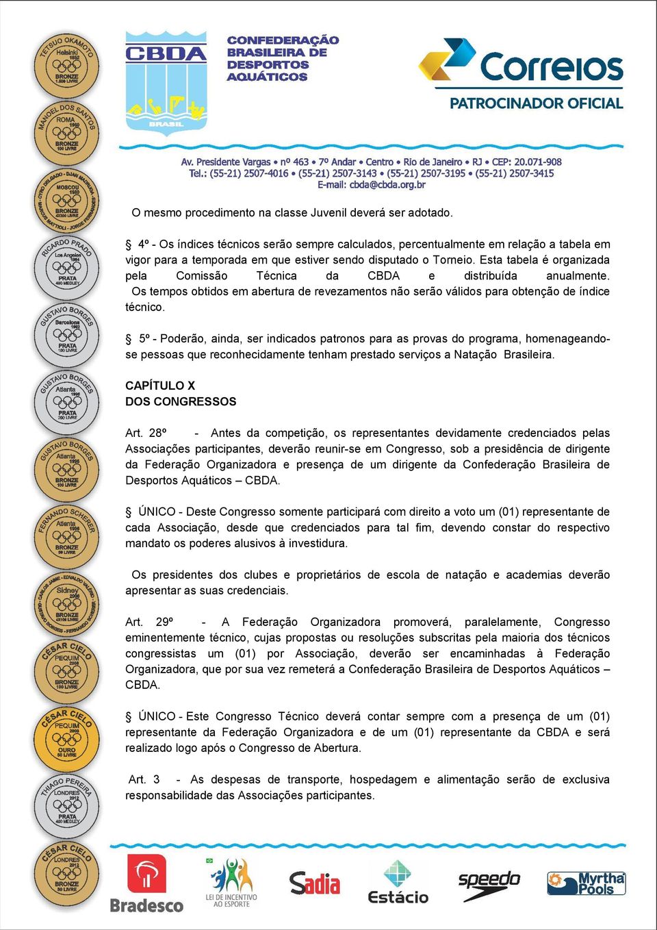 Esta tabela é organizada pela Comissão Técnica da CBDA e distribuída anualmente. Os tempos obtidos em abertura de revezamentos não serão válidos para obtenção de índice técnico.