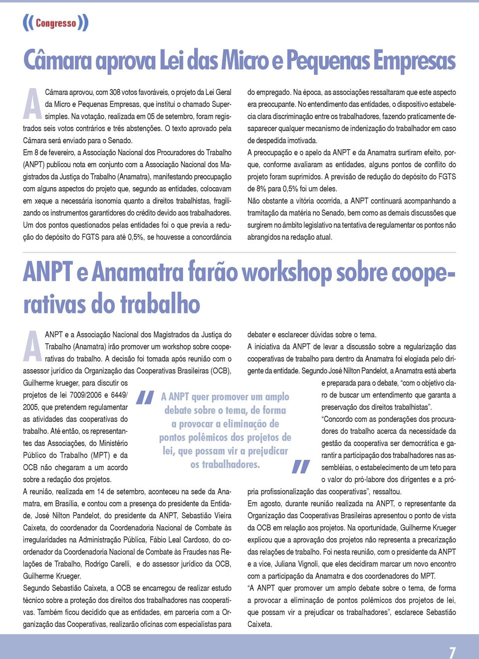 Em 8 de fevereiro, a Associação Nacional dos Procuradores do Trabalho (ANPT) publicou nota em conjunto com a Associação Nacional dos Magistrados da Justiça do Trabalho (Anamatra), manifestando