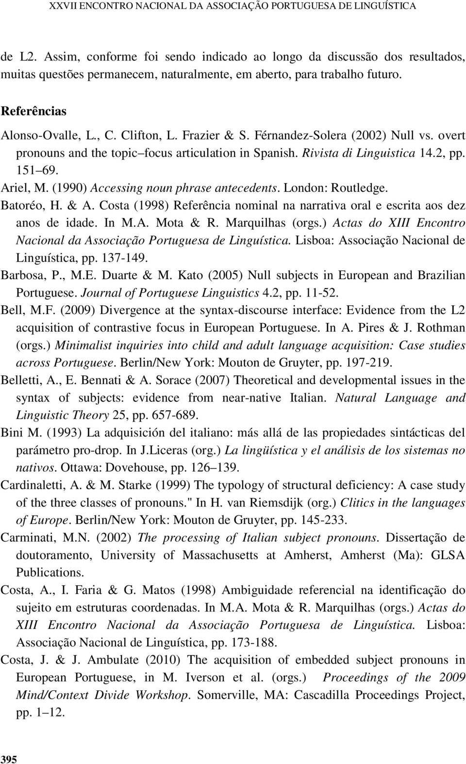 Frazier & S. Férnandez-Solera (2002) Null vs. overt pronouns and the topic focus articulation in Spanish. Rivista di Linguistica 14.2, pp. 151 69. Ariel, M. (1990) Accessing noun phrase antecedents.