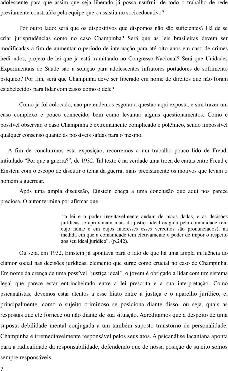 Será que as leis brasileiras devem ser modificadas a fim de aumentar o período de internação para até oito anos em caso de crimes hediondos, projeto de lei que já está tramitando no Congresso