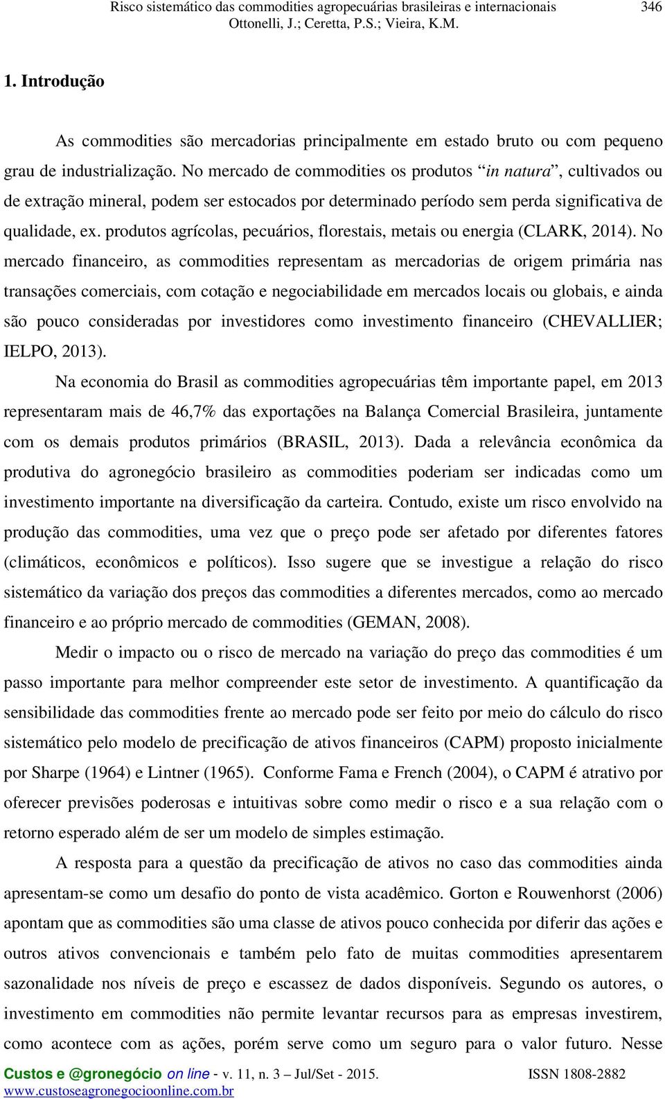 produtos agrícolas, pecuários, florestais, metais ou energia (CLARK, 2014).