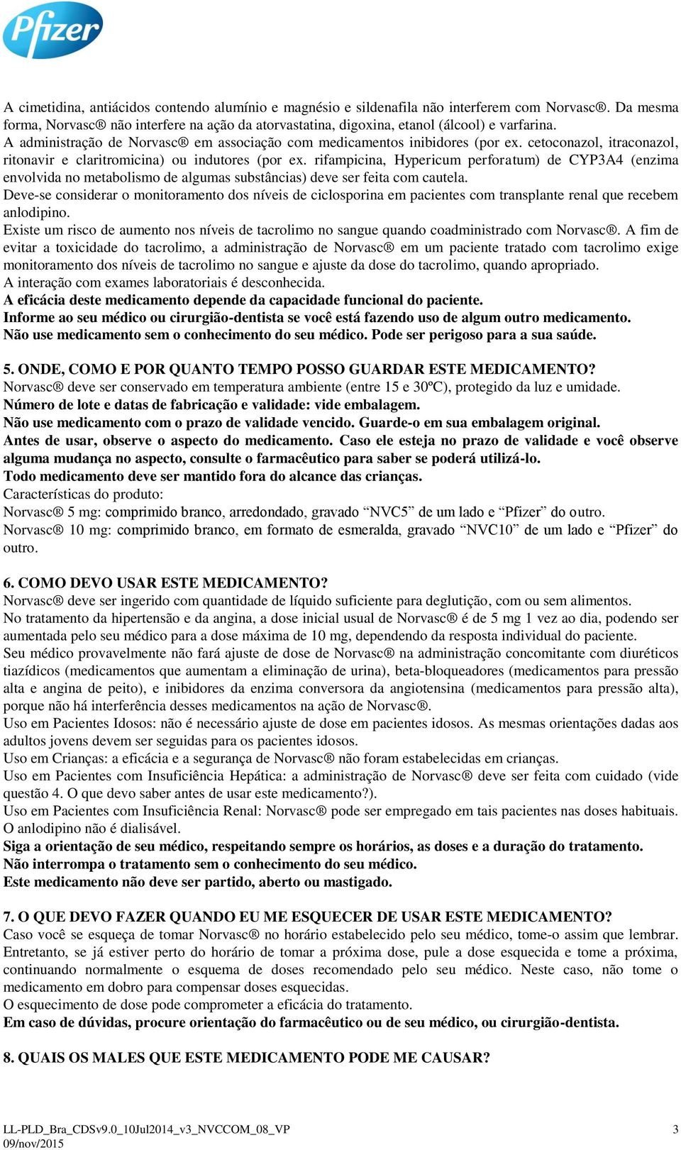 rifampicina, Hypericum perforatum) de CYP3A4 (enzima envolvida no metabolismo de algumas substâncias) deve ser feita com cautela.