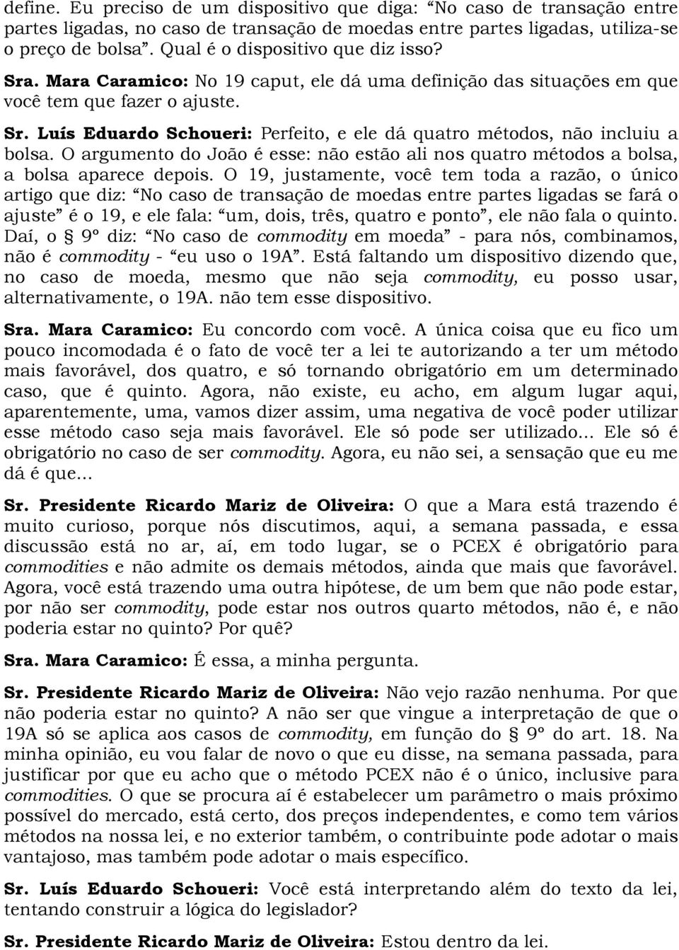 O argumento do João é esse: não estão ali nos quatro métodos a bolsa, a bolsa aparece depois.