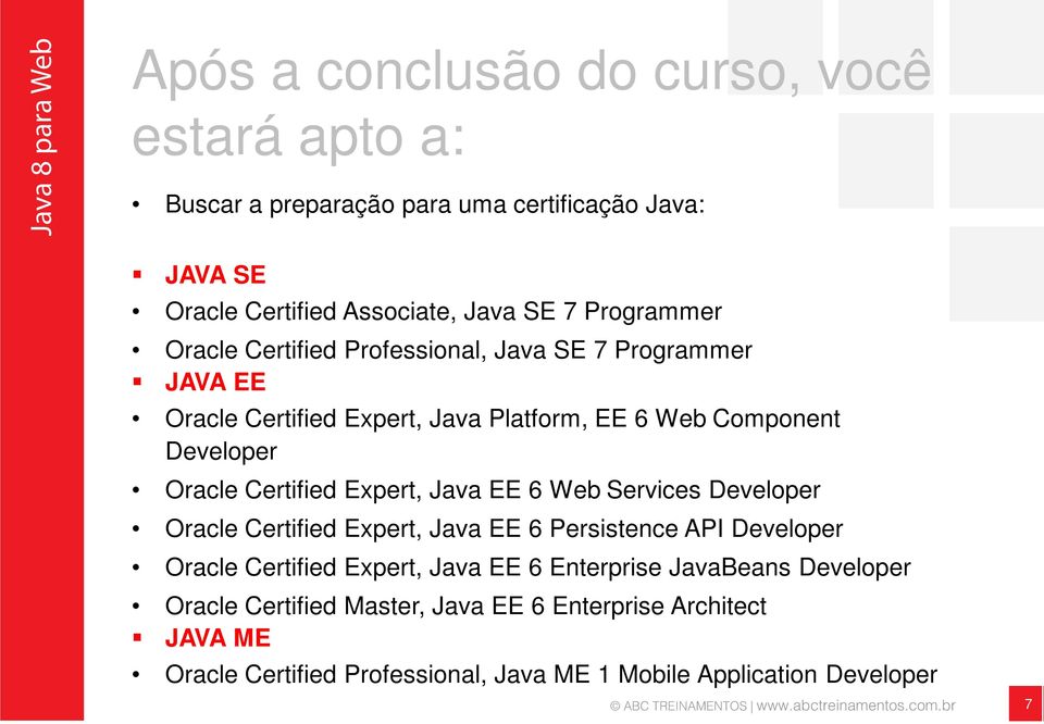 Certified Expert, Java EE 6 Web Services Developer Oracle Certified Expert, Java EE 6 Persistence API Developer Oracle Certified Expert, Java EE 6