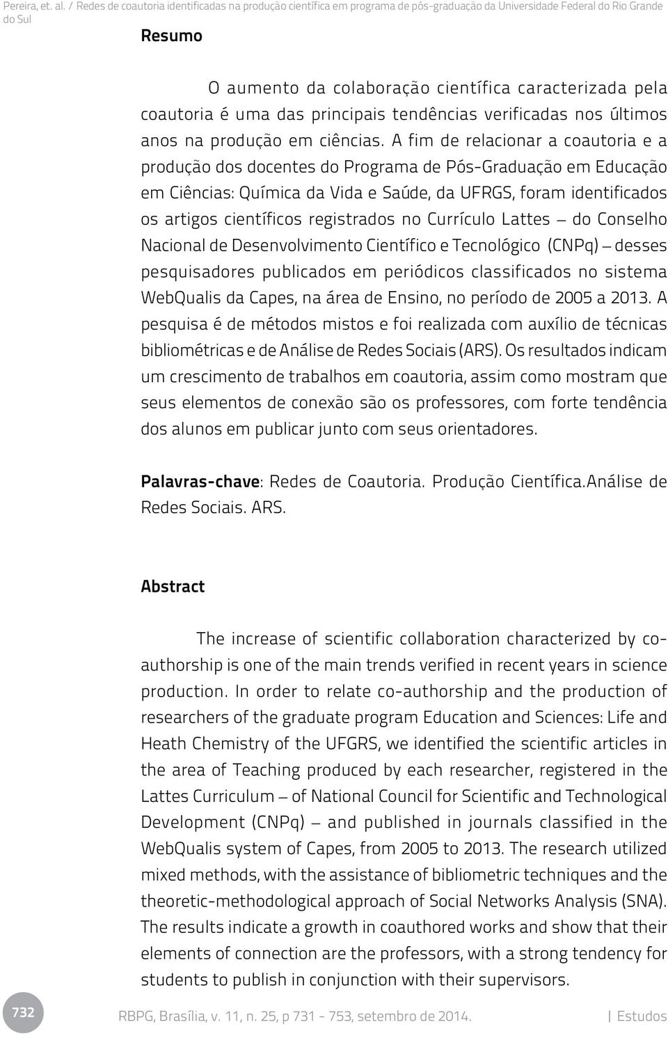 registrados no Currículo Lattes do Conselho Nacional de Desenvolvimento Científico e Tecnológico (CNPq) desses pesquisadores publicados em periódicos classificados no sistema WebQualis da Capes, na