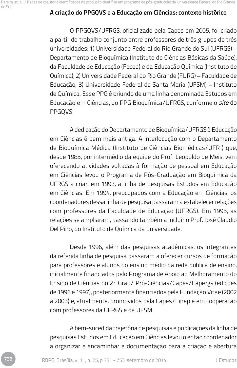 Química); 2) Universidade Federal do Rio Grande (FURG) Faculdade de Educação; 3) Universidade Federal de Santa Maria (UFSM) Instituto de Química.