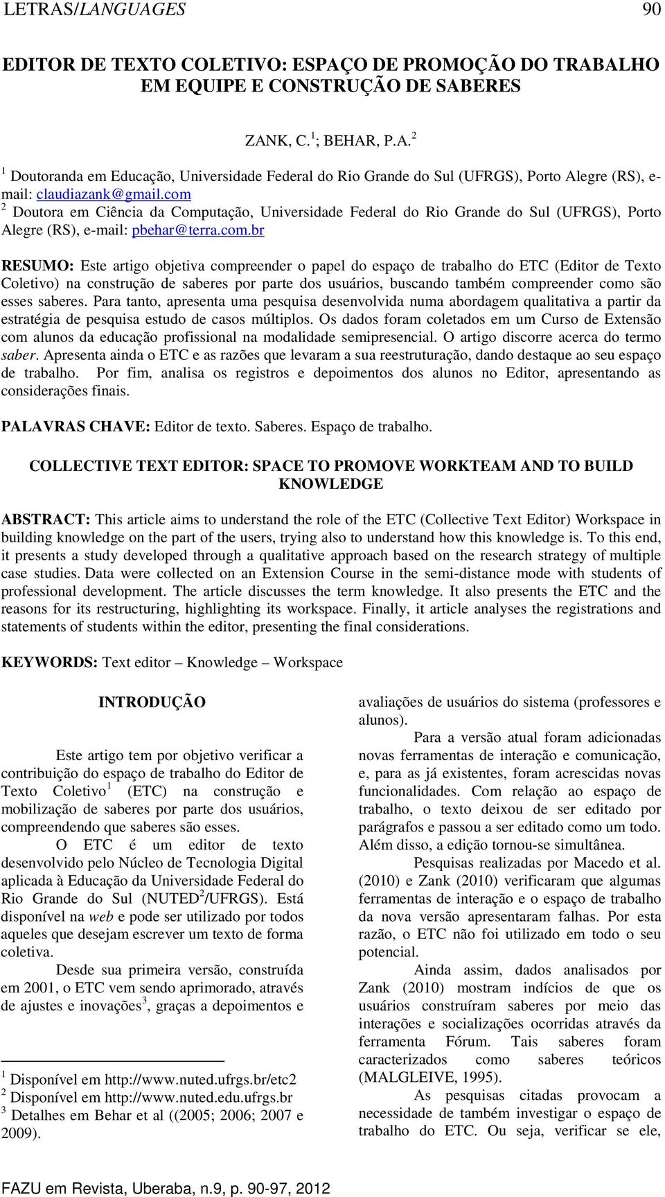 trabalho do ETC (Editor de Texto Coletivo) na construção de saberes por parte dos usuários, buscando também compreender como são esses saberes.