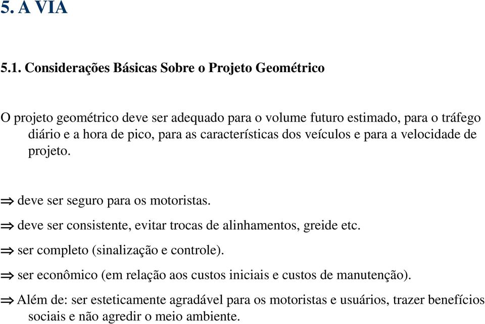 hora de pico, para as características dos veículos e para a velocidade de projeto. deve ser seguro para os motoristas.