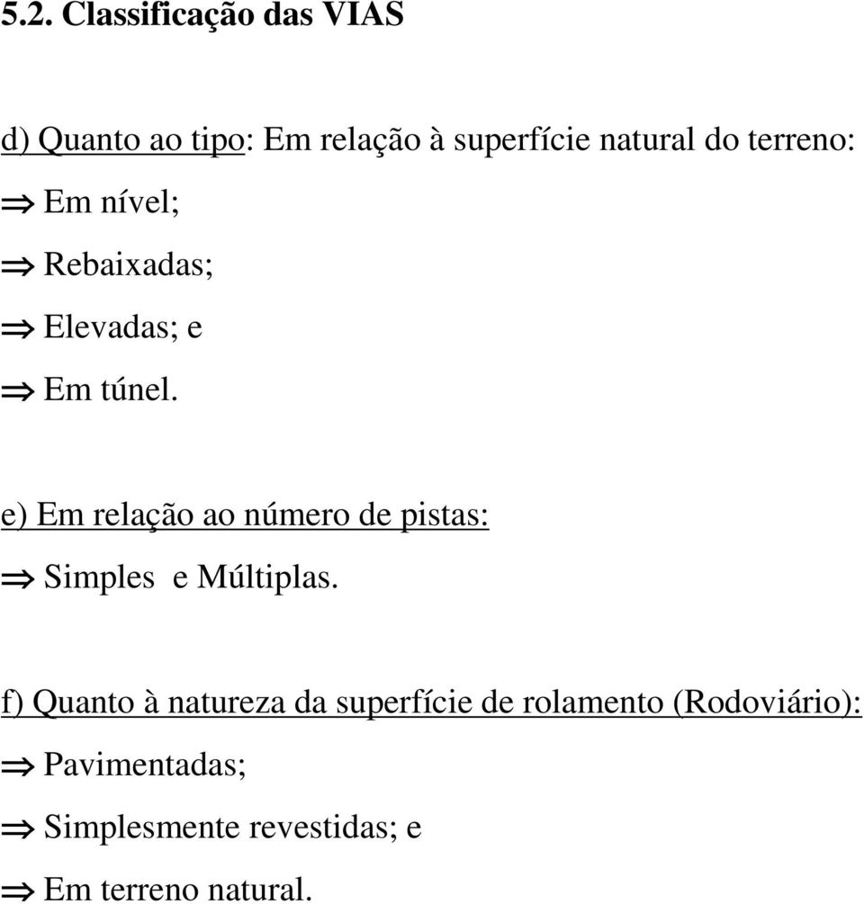 e) Em relação ao número de pistas: Simples e Múltiplas.