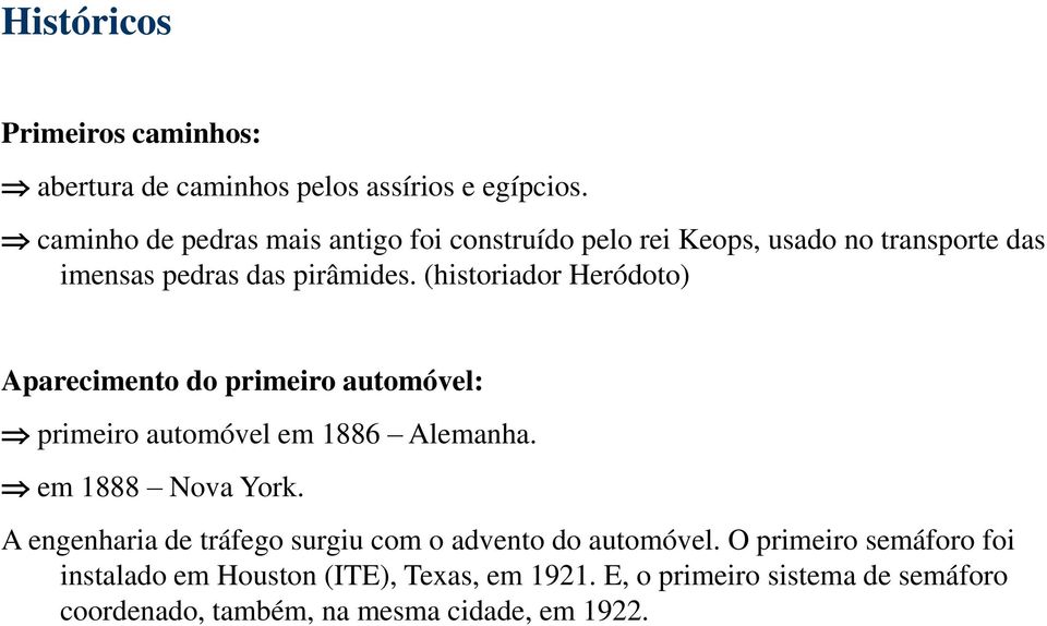 (historiador Heródoto) Aparecimento do primeiro automóvel: primeiro automóvel em 1886 Alemanha. em 1888 Nova York.