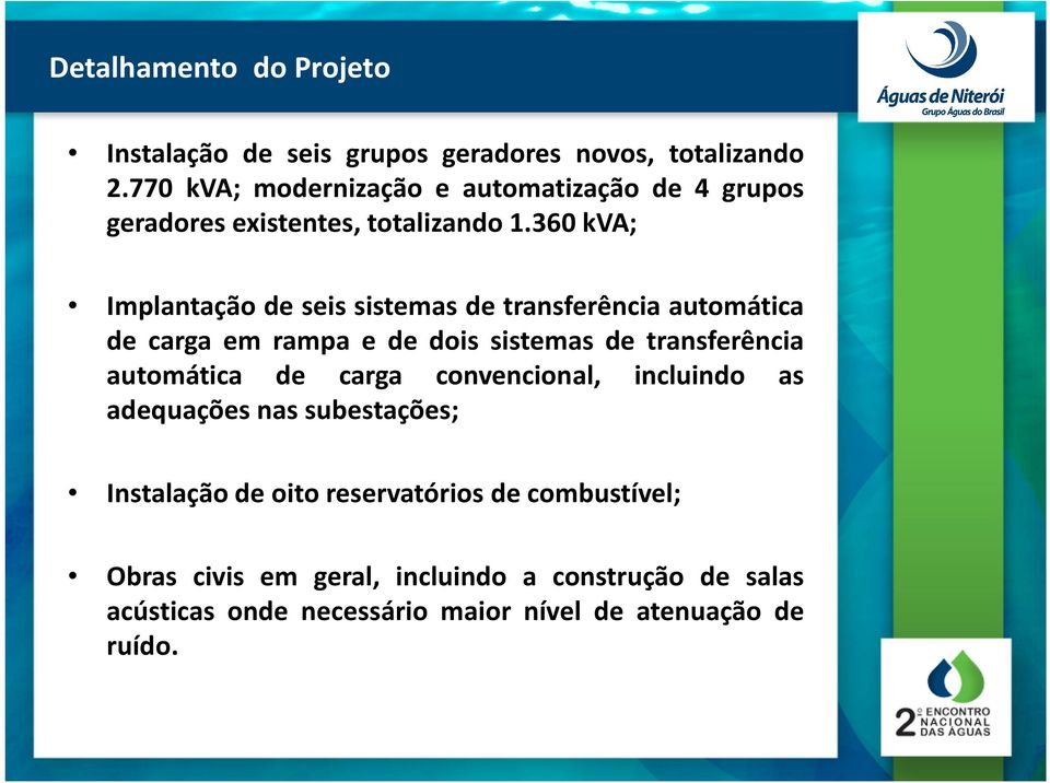 360 kva; Implantação de seis sistemas de transferência automática de carga em rampa e de dois sistemas de transferência automática