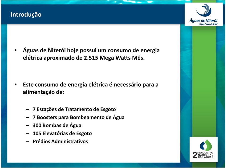 Este consumo de energia elétrica é necessário para a alimentação de: 7