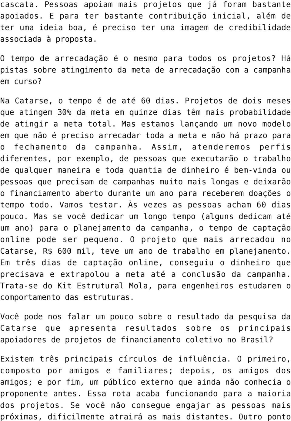 Há pistas sobre atingimento da meta de arrecadação com a campanha em curso? Na Catarse, o tempo é de até 60 dias.