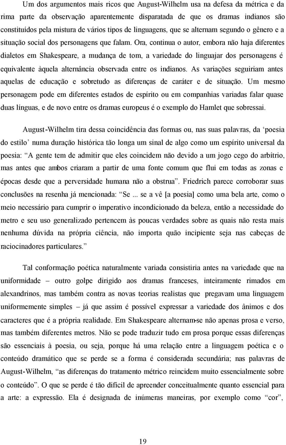 Ora, continua o autor, embora não haja diferentes dialetos em Shakespeare, a mudança de tom, a variedade do linguajar dos personagens é equivalente àquela alternância observada entre os indianos.