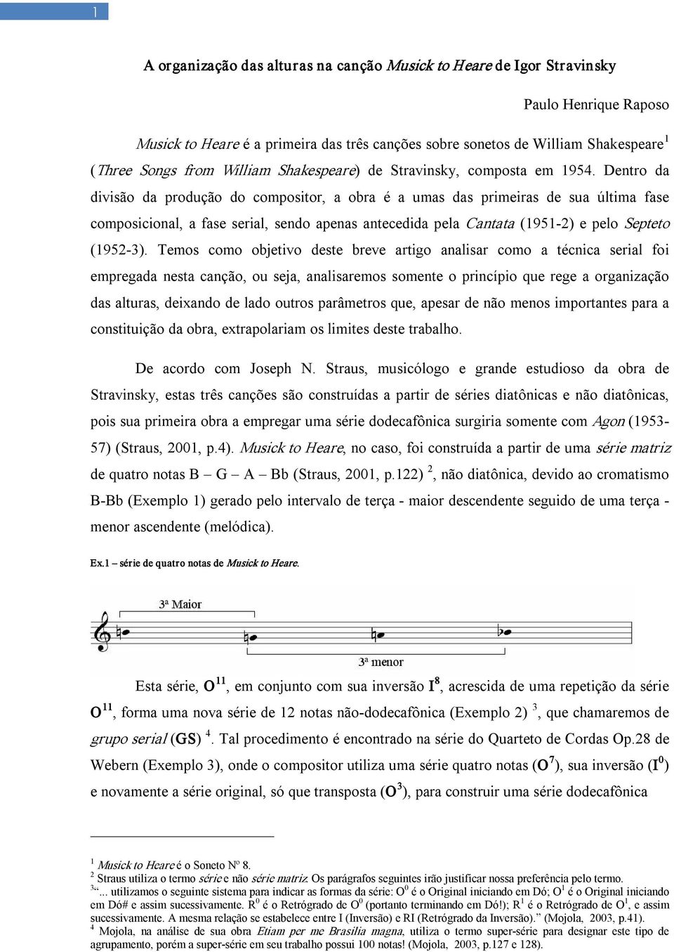 Dentro da divisão da produção do compositor, a obra é a umas das primeiras de sua última fase composicional, a fase serial, sendo apenas antecedida pela Cantata (1951 2) e pelo Septeto (1952 3).