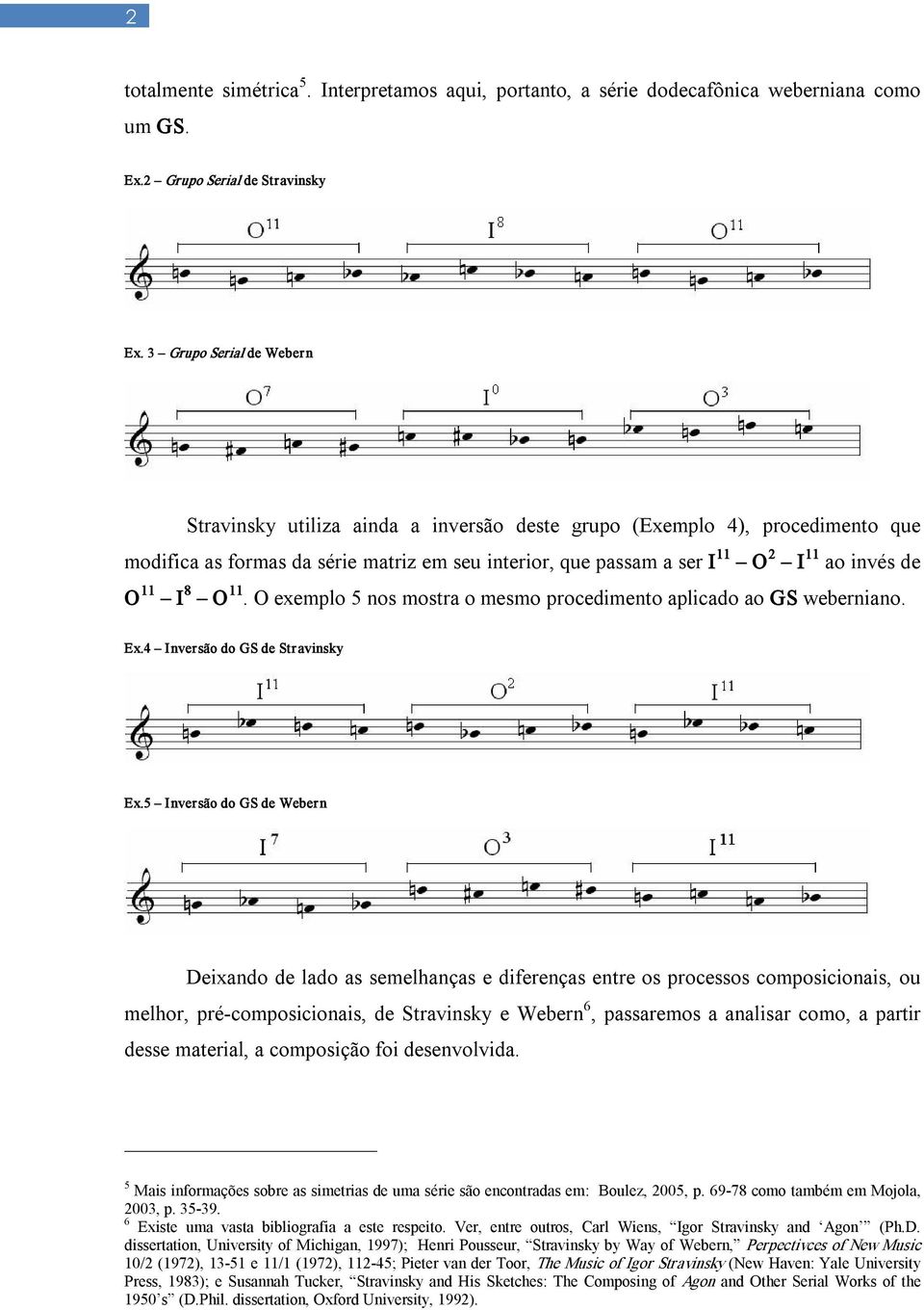 11 I 8 O 11. O exemplo 5 nos mostra o mesmo procedimento aplicado ao GS weberniano. Ex.4 Inversão do GS de Str avinsky Ex.