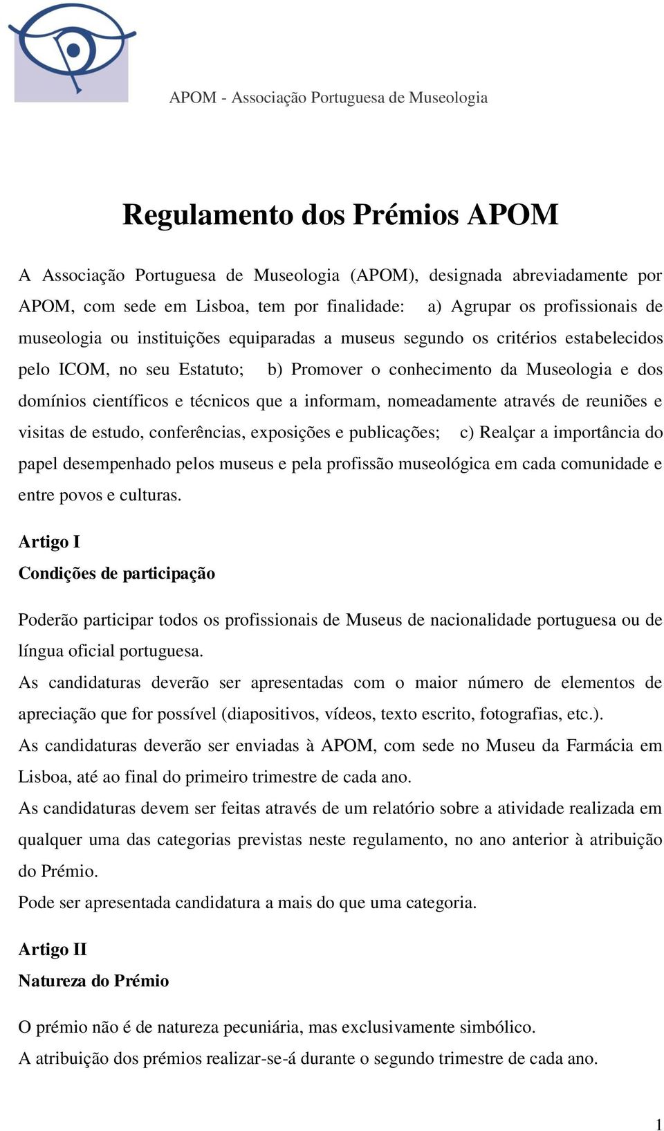 nomeadamente através de reuniões e visitas de estudo, conferências, exposições e publicações; c) Realçar a importância do papel desempenhado pelos museus e pela profissão museológica em cada