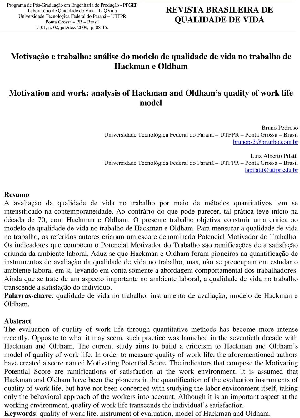 REVISTA BRASILEIRA DE QUALIDADE DE VIDA Motivação e trabalho: análise do modelo de qualidade de vida no trabalho de Hackman e Oldham Motivation and work: analysis of Hackman and Oldham s quality of