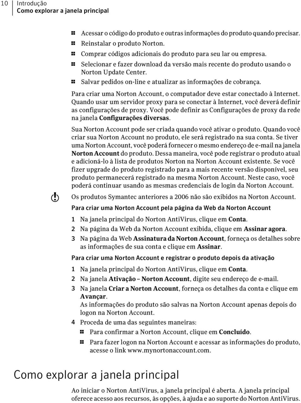 1 Salvar pedidos on-line e atualizar as informações de cobrança. Para criar uma Norton Account, o computador deve estar conectado à Internet.