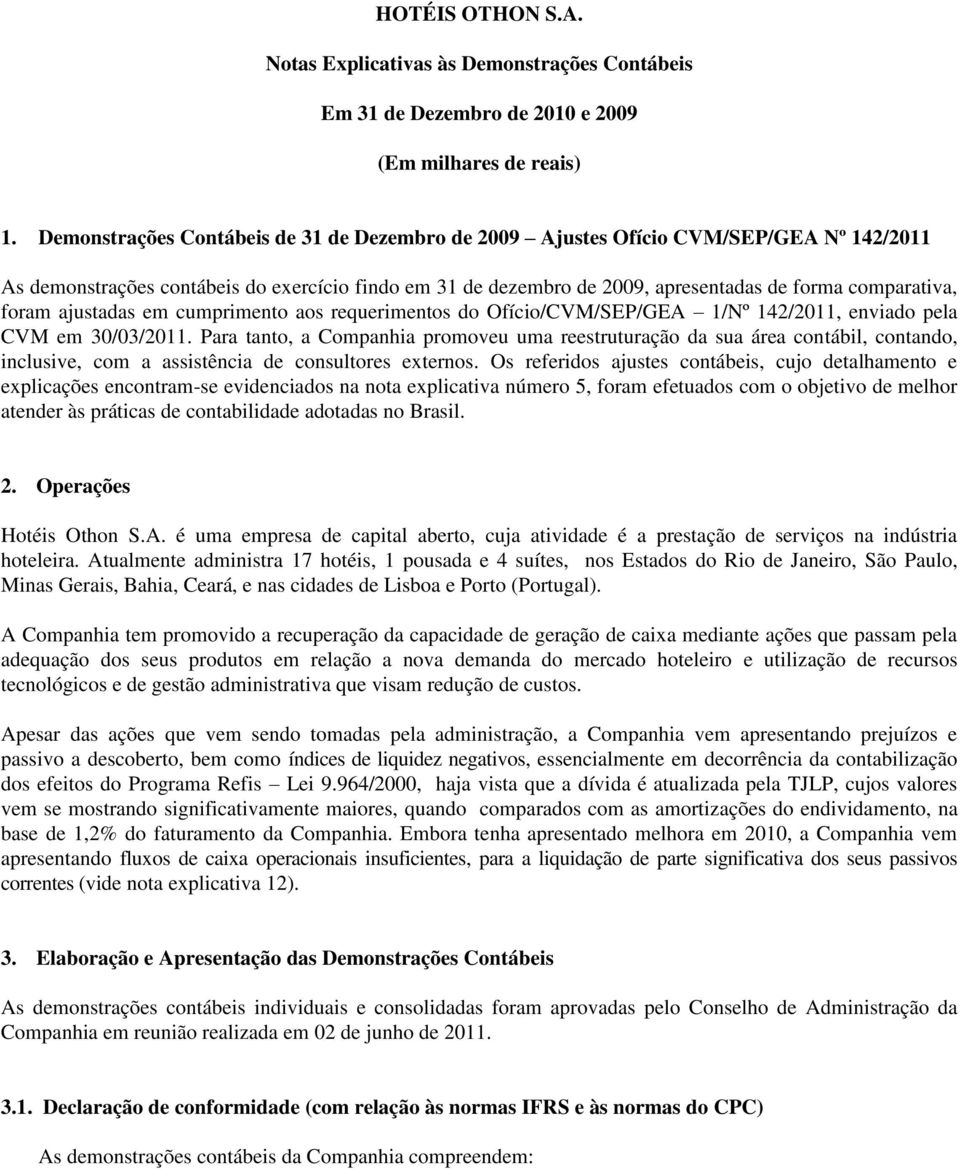 ajustadas em cumprimento aos requerimentos do Ofício/CVM/SEP/GEA 1/Nº 142/2011, enviado pela CVM em 30/03/2011.