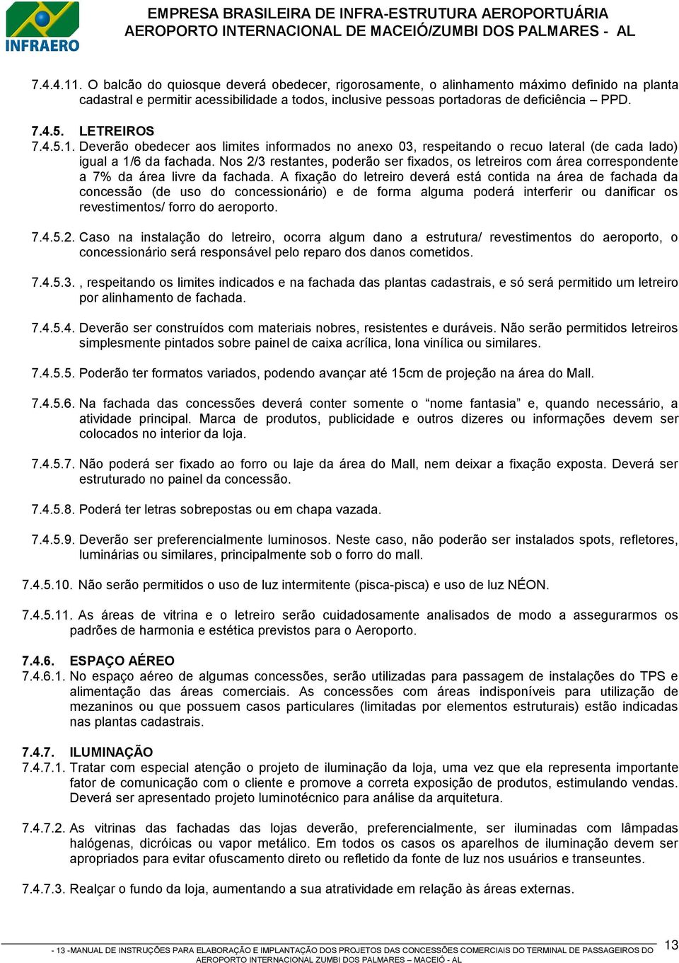 Nos 2/3 restantes, poderão ser fixados, os letreiros com área correspondente a 7% da área livre da fachada.