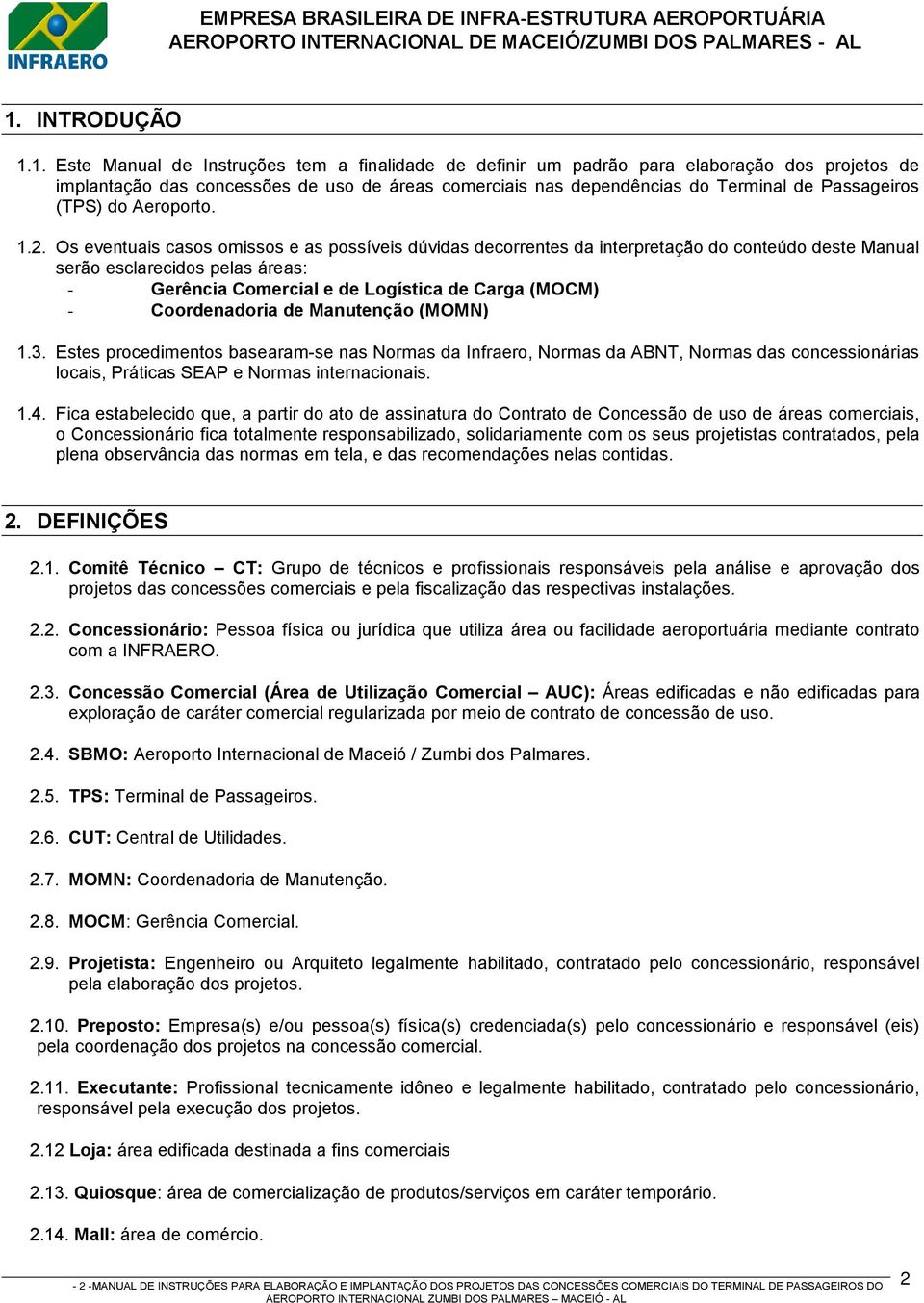 Os eventuais casos omissos e as possíveis dúvidas decorrentes da interpretação do conteúdo deste Manual serão esclarecidos pelas áreas: - Gerência Comercial e de Logística de Carga (MOCM) -