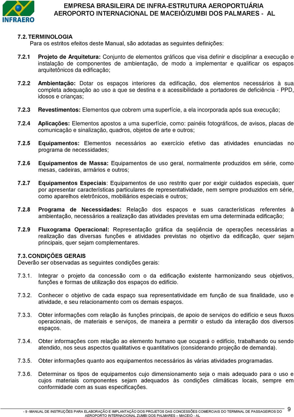 2 Ambientação: Dotar os espaços interiores da edificação, dos elementos necessários à sua completa adequação ao uso a que se destina e a acessibilidade a portadores de deficiência - PPD, idosos e