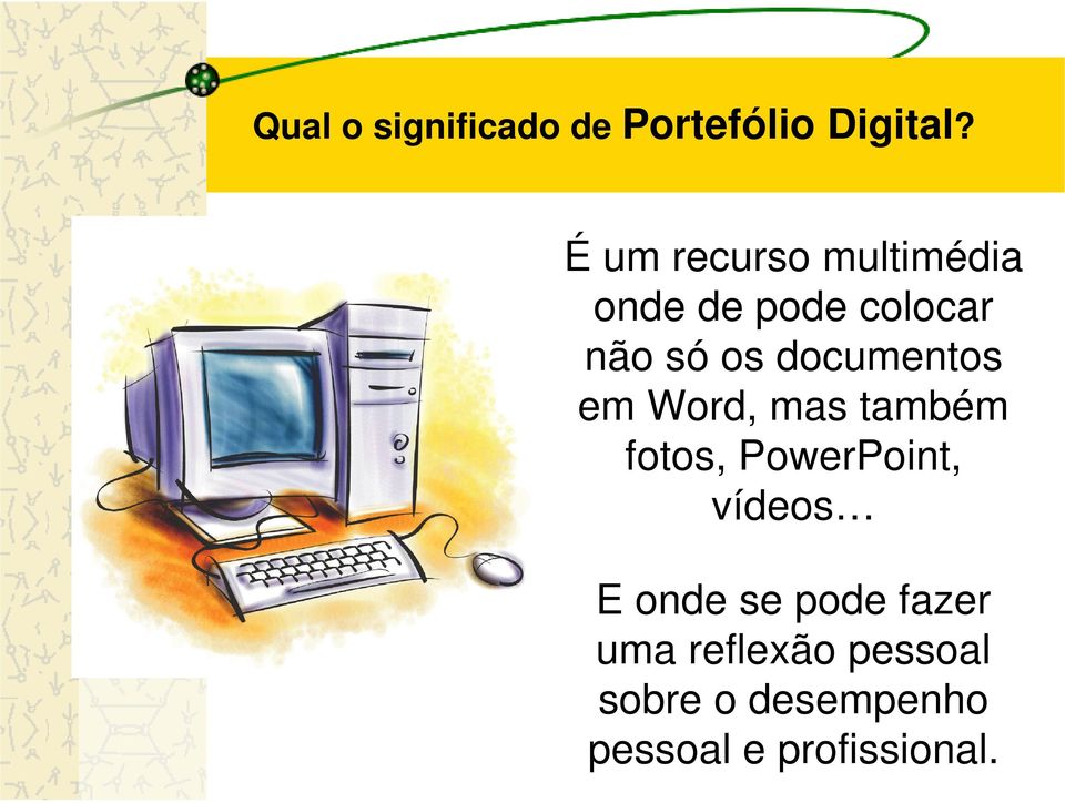 documentos em Word, mas também fotos, PowerPoint, vídeos E