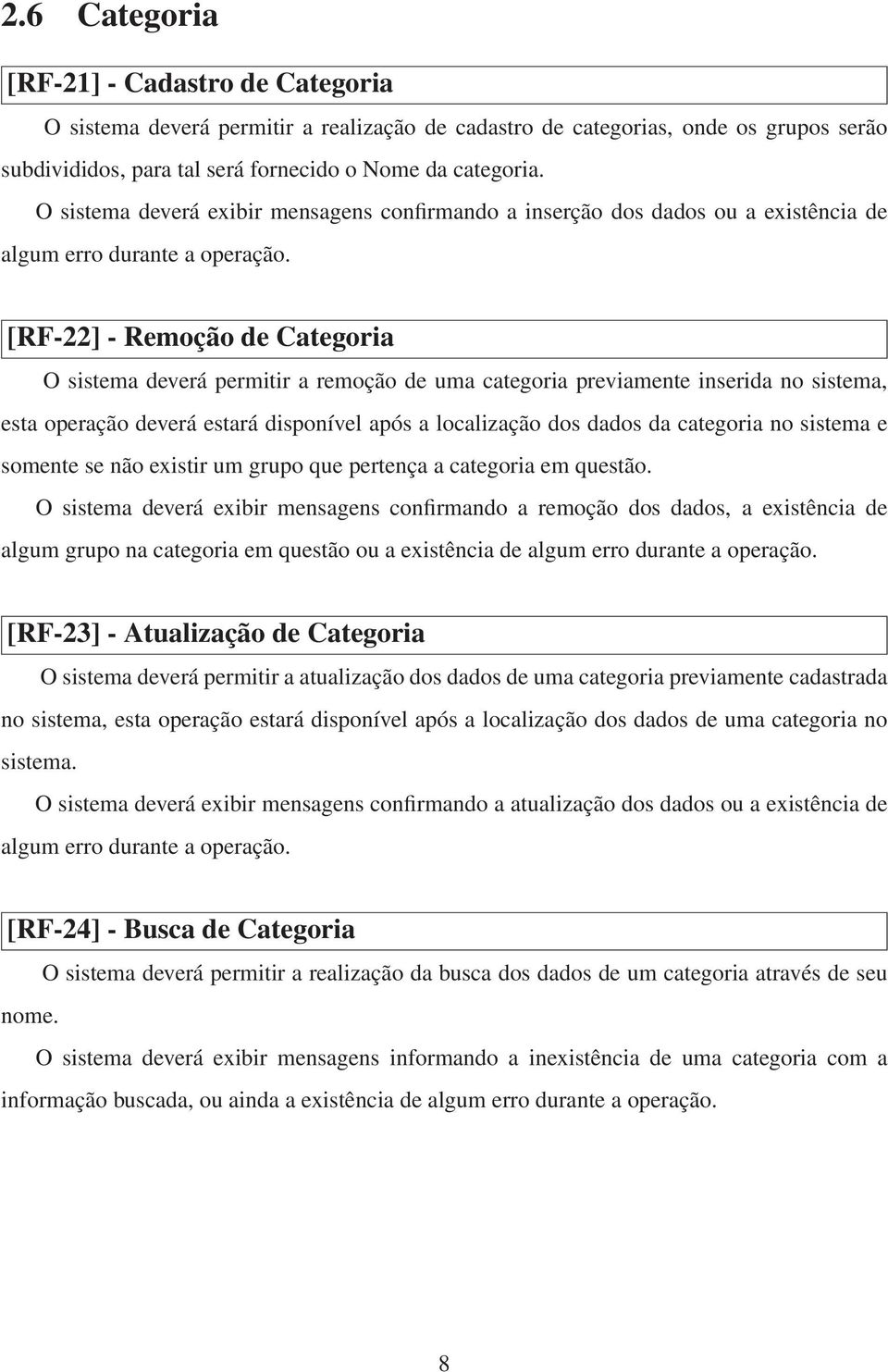 sistema, esta operação deverá estará disponível após a localização dos dados da categoria no sistema e somente se não existir um grupo que pertença a categoria em questão.