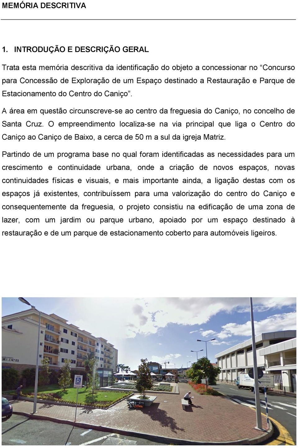 Estacionamento do Centro do Caniço. A área em questão circunscreve-se ao centro da freguesia do Caniço, no concelho de Santa Cruz.