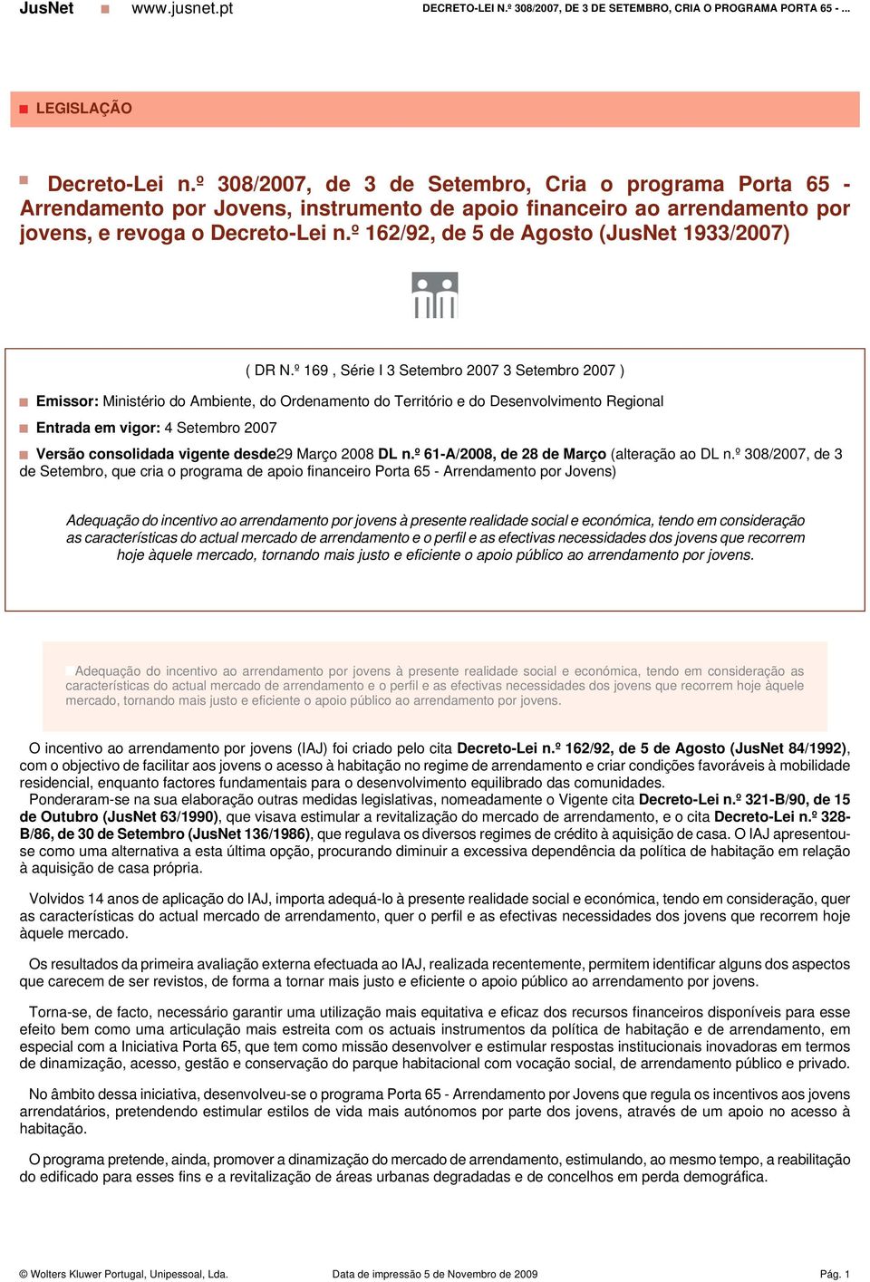º 169, Série I 3 Setembro 2007 3 Setembro 2007 ) Emissor: Ministério do Ambiente, do Ordenamento do Território e do Desenvolvimento Regional Entrada em vigor: 4 Setembro 2007 Versão consolidada