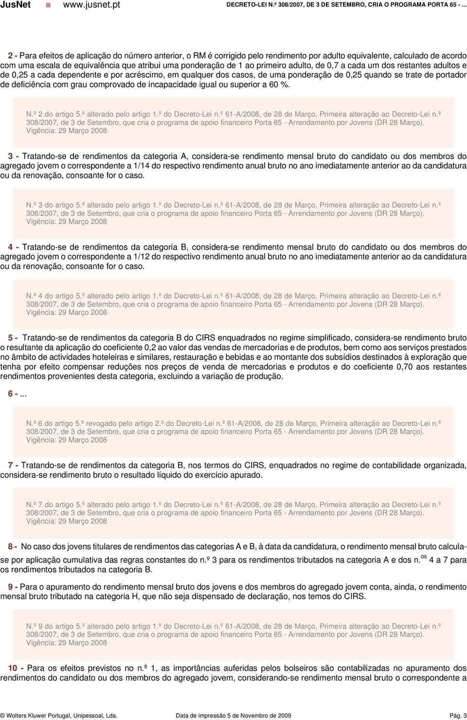 grau comprovado de incapacidade igual ou superior a 60 %. N.º 2 do artigo 5.º alterado pelo artigo 1.º do Decreto-Lei n.º 61-A/2008, de 28 de Março, Primeira alteração ao Decreto-Lei n.